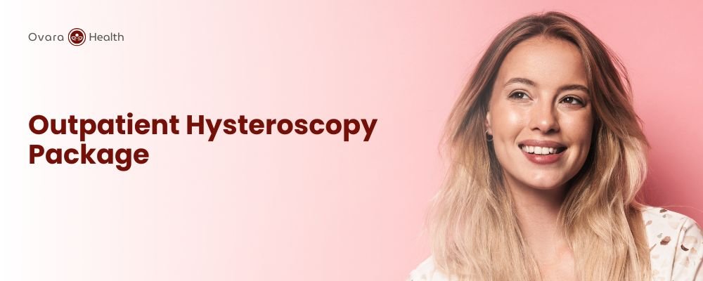 Ovara Health - Packages - Outpatient Hysteroscopy Package