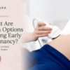 How Early Can You Have a Pregnancy Scan? Earliest Scan Options at 3, 4, 6 and 8 Weeks