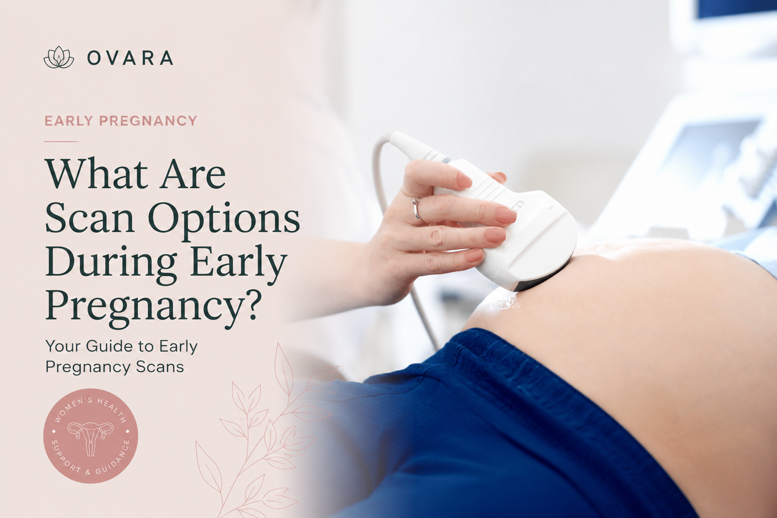 How early can you have a pregnancy scan — early ultrasound at Ovara Health, Chelsea London