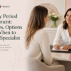 Heavy Period Treatment: Causes, Clots and When to See a Specialist
