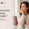 Abnormal Smear Test Results: What They Mean and What Happens Next