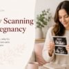 How Early Can You Have a Pregnancy Scan? Earliest Scan Options at 3, 4, 6 and 8 Weeks
